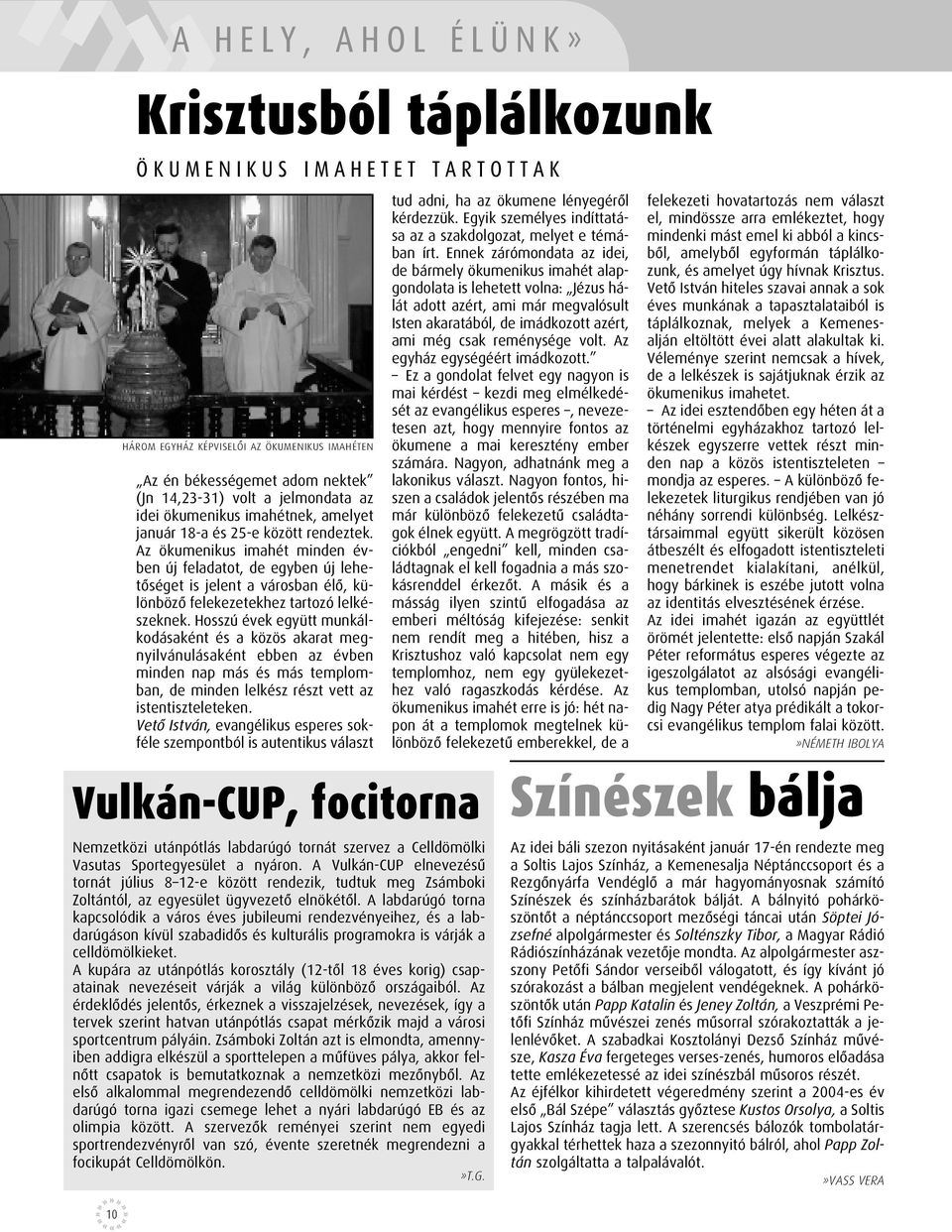 Az ökumenikus imahét minden évben új feladatot, de egyben új lehetôséget is jelent a városban élô, különbözô felekezetekhez tartozó lelkészeknek.