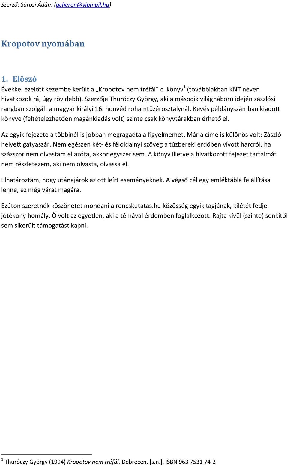 Kevés példányszámban kiadott könyve (feltételezhetően magánkiadás volt) szinte csak könyvtárakban érhető el. Az egyik fejezete a többinél is jobban megragadta a figyelmemet.