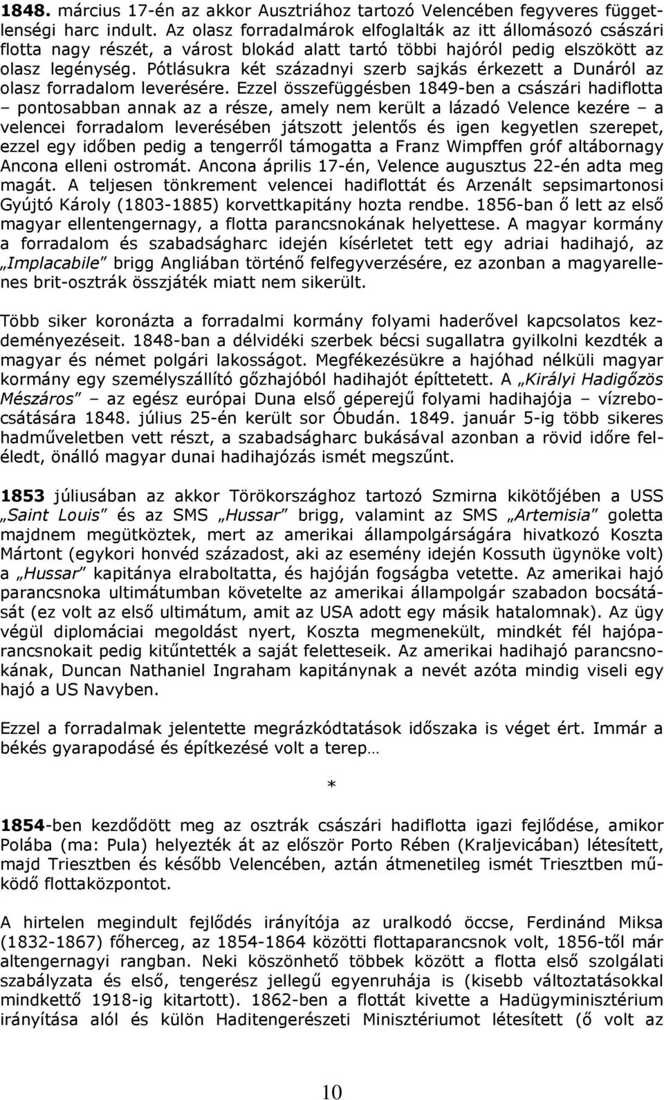 Pótlásukra két századnyi szerb sajkás érkezett a Dunáról az olasz forradalom leverésére.
