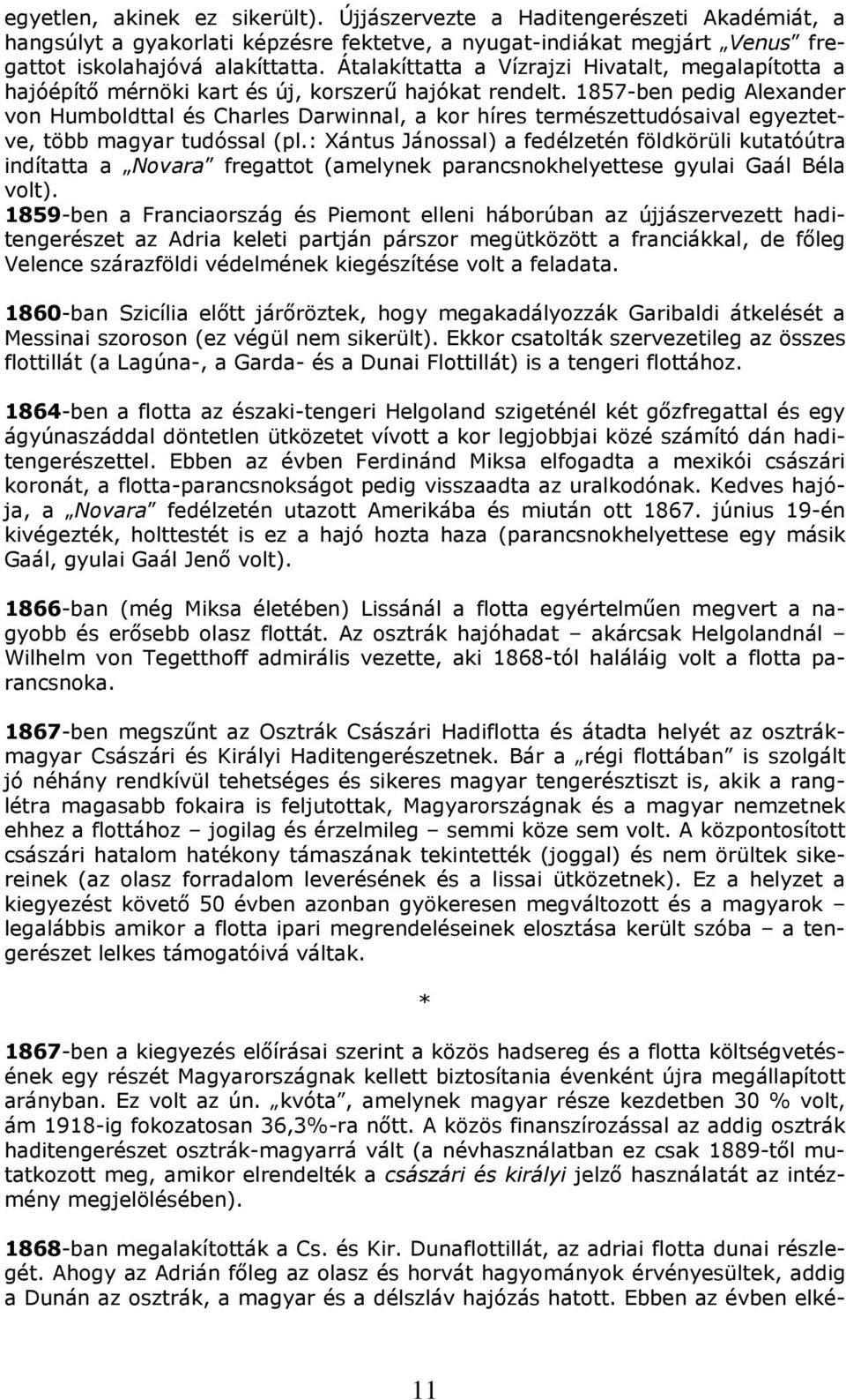 1857-ben pedig Alexander von Humboldttal és Charles Darwinnal, a kor híres természettudósaival egyeztetve, több magyar tudóssal (pl.
