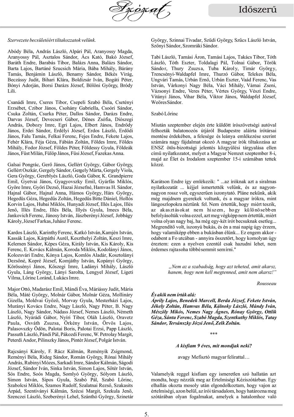 Balázs Anna, Balázs Sándor, László, Tóth Eszter, Toldalagi Pál, Tolnai Gábor, Török Barta Lajos, Bartáné Szucsich Mária, Bába Mihály, Bárány Sándor, Thury Zsuzsa, Tuba Károly, Timár György, Tamás,