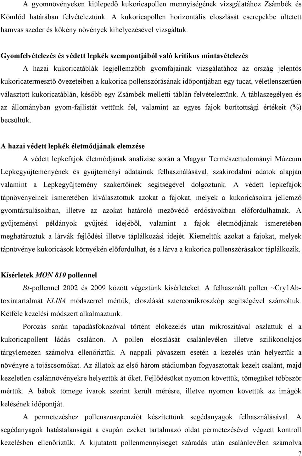 Gyomfelvételezés és védett lepkék szempontjából való kritikus mintavételezés A hazai kukoricatáblák legjellemzőbb gyomfajainak vizsgálatához az ország jelentős kukoricatermesztő övezeteiben a