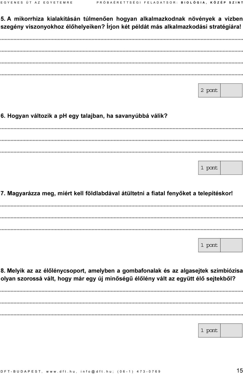 Magyarázza meg, miért kell földlabdával átültetni a fiatal fenyõket a telepítéskor! 8.