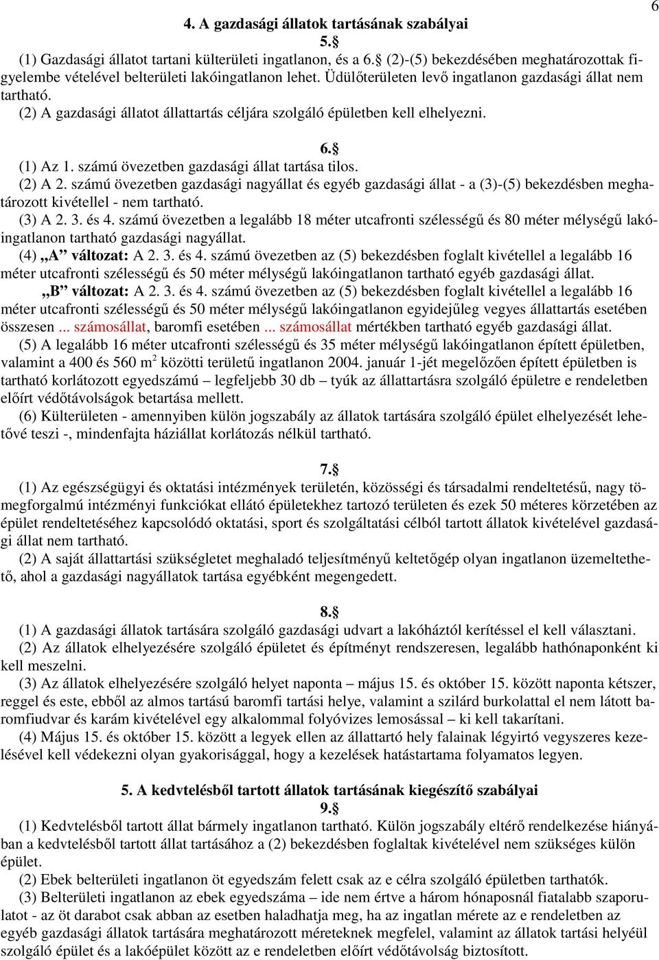 (2) A 2. számú övezetben gazdasági nagyállat és egyéb gazdasági állat - a (3)-(5) bekezdésben meghatározott kivétellel - nem tartható. (3) A 2. 3. és 4.