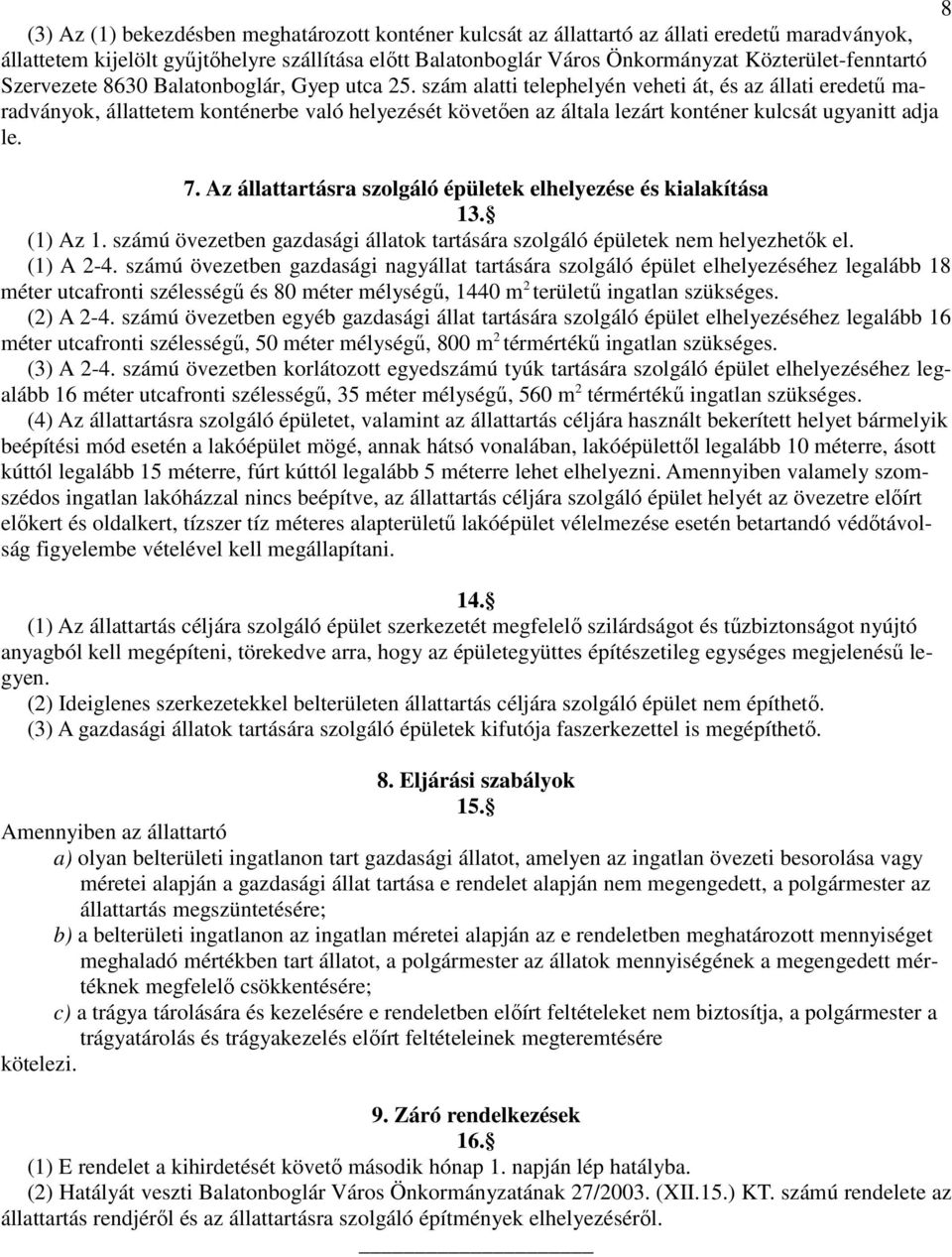 szám alatti telephelyén veheti át, és az állati eredetű maradványok, állattetem konténerbe való helyezését követően az általa lezárt konténer kulcsát ugyanitt adja le. 7.