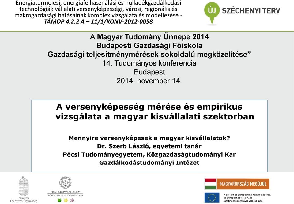 2 A 11/1/KONV-2012-0058 A Magyar Tudomány Ünnepe 2014 Budapesti Gazdasági Főiskola Gazdasági teljesítménymérések sokoldalú megközelítése 14.