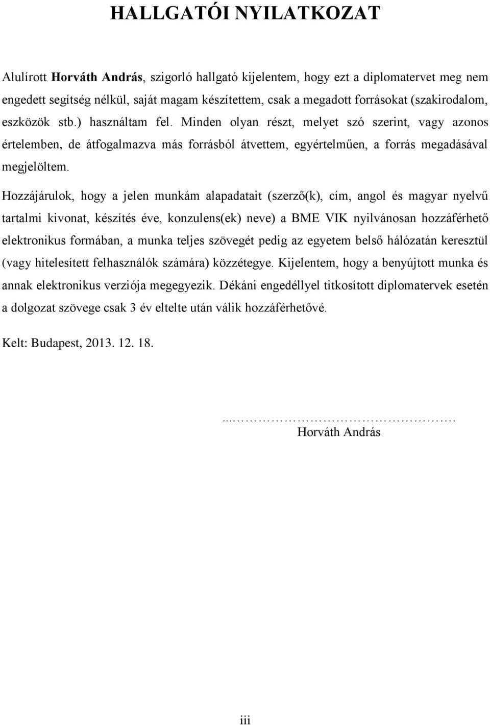 Hozzájárulok, hogy a jelen munkám alapadatait (szerző(k), cím, angol és magyar nyelvű tartalmi kivonat, készítés éve, konzulens(ek) neve) a BME VIK nyilvánosan hozzáférhető elektronikus formában, a