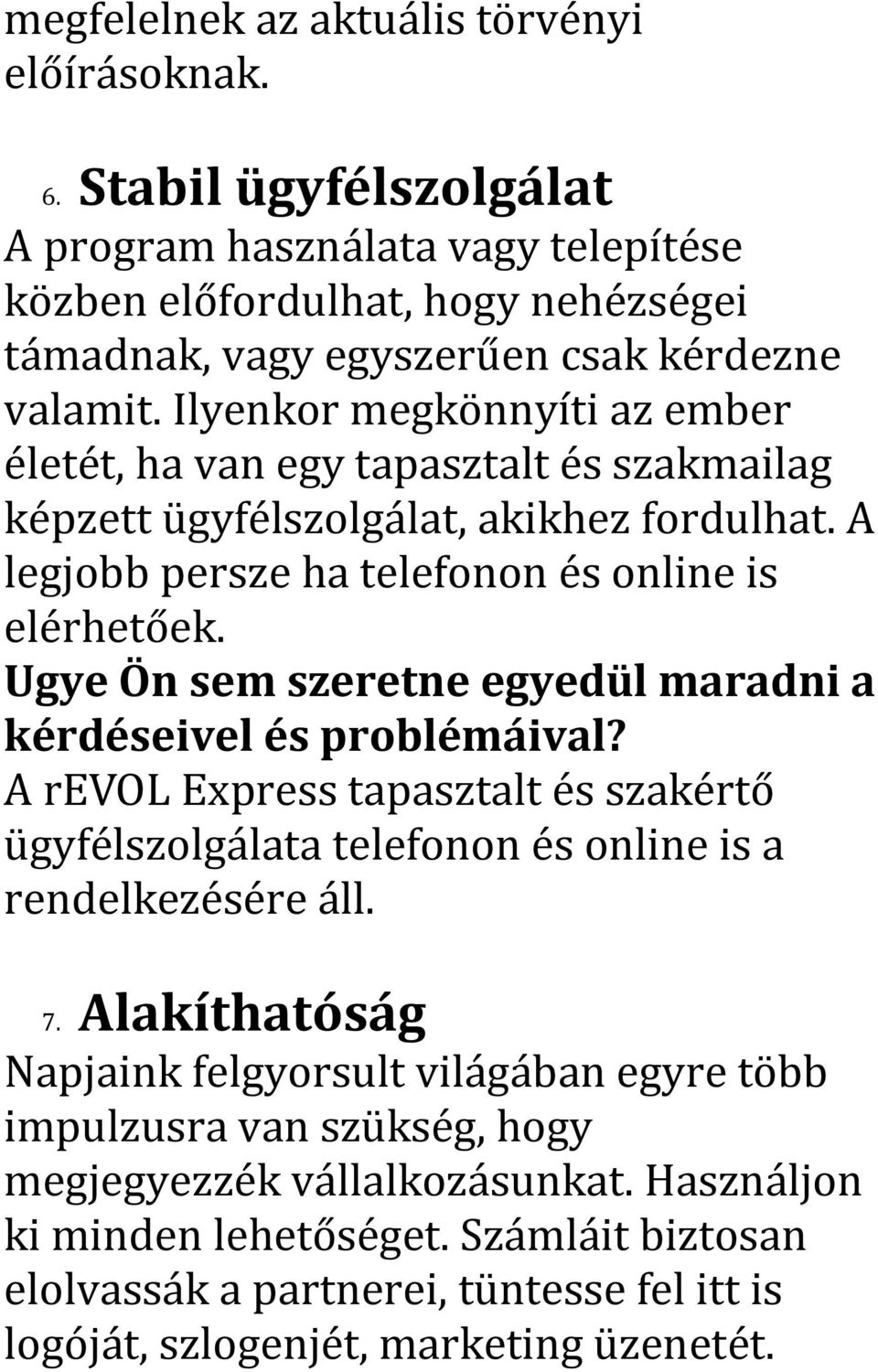 Ugye Ön sem szeretne egyedül maradni a kérdéseivel és problémáival? A revol Express tapasztalt és szakértő ügyfélszolgálata telefonon és online is a rendelkezésére áll. 7.