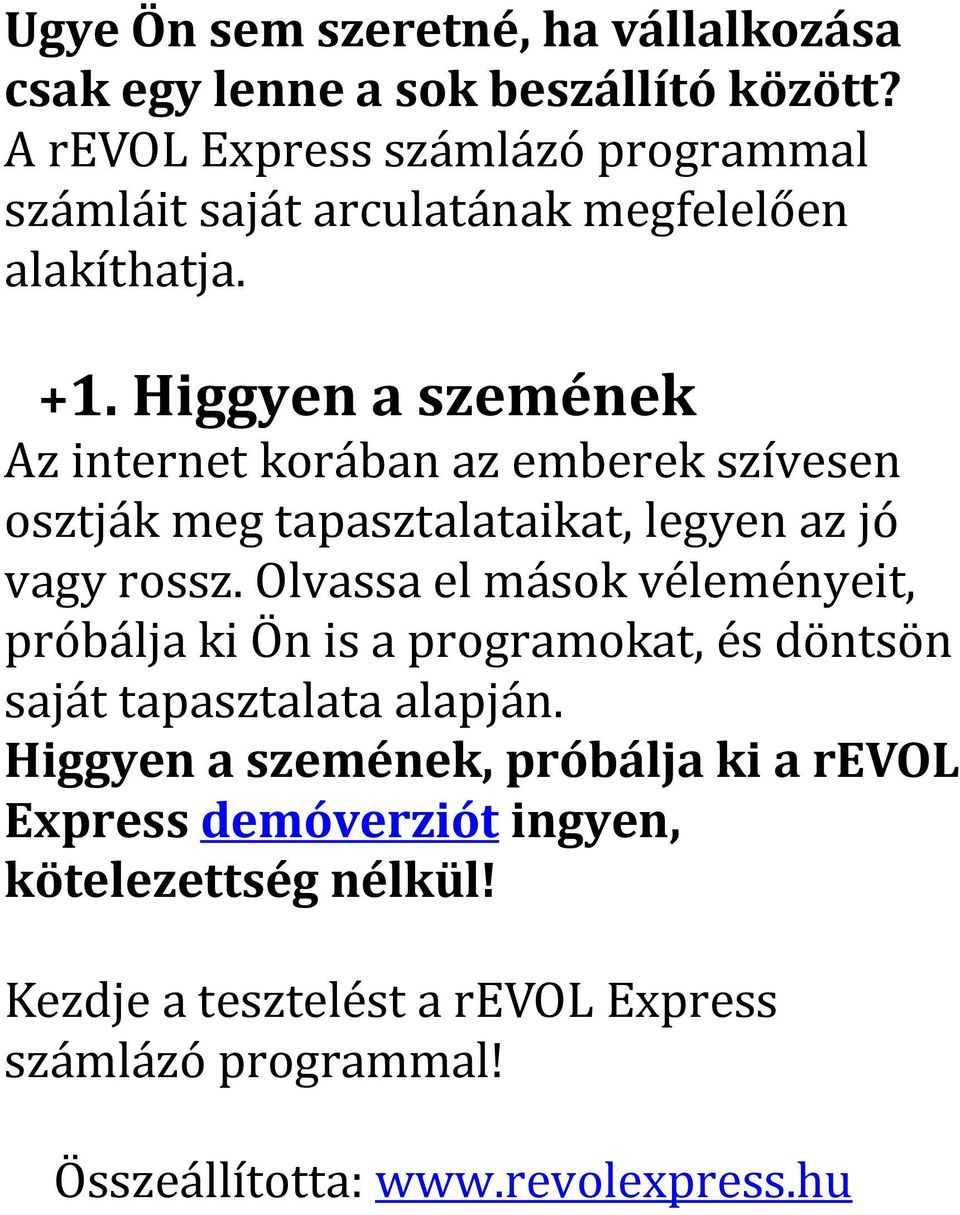 Higgyen a szemének Az internet korában az emberek szívesen osztják meg tapasztalataikat, legyen az jó vagy rossz.