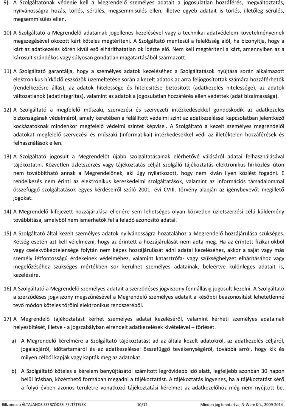 A Szolgáltató mentesül a felelősség alól, ha bizonyítja, hogy a kárt az adatkezelés körén kívül eső elháríthatatlan ok idézte elő.
