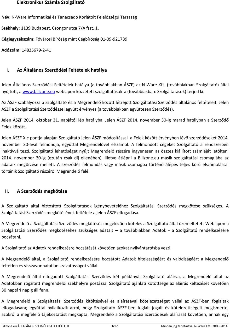 Az Általános Szerződési Feltételek hatálya Jelen Általános Szerződési Feltételek hatálya (a továbbiakban ÁSZF) az N-Ware Kft. (továbbiakban Szolgáltató) által nyújtott, a www.billzone.