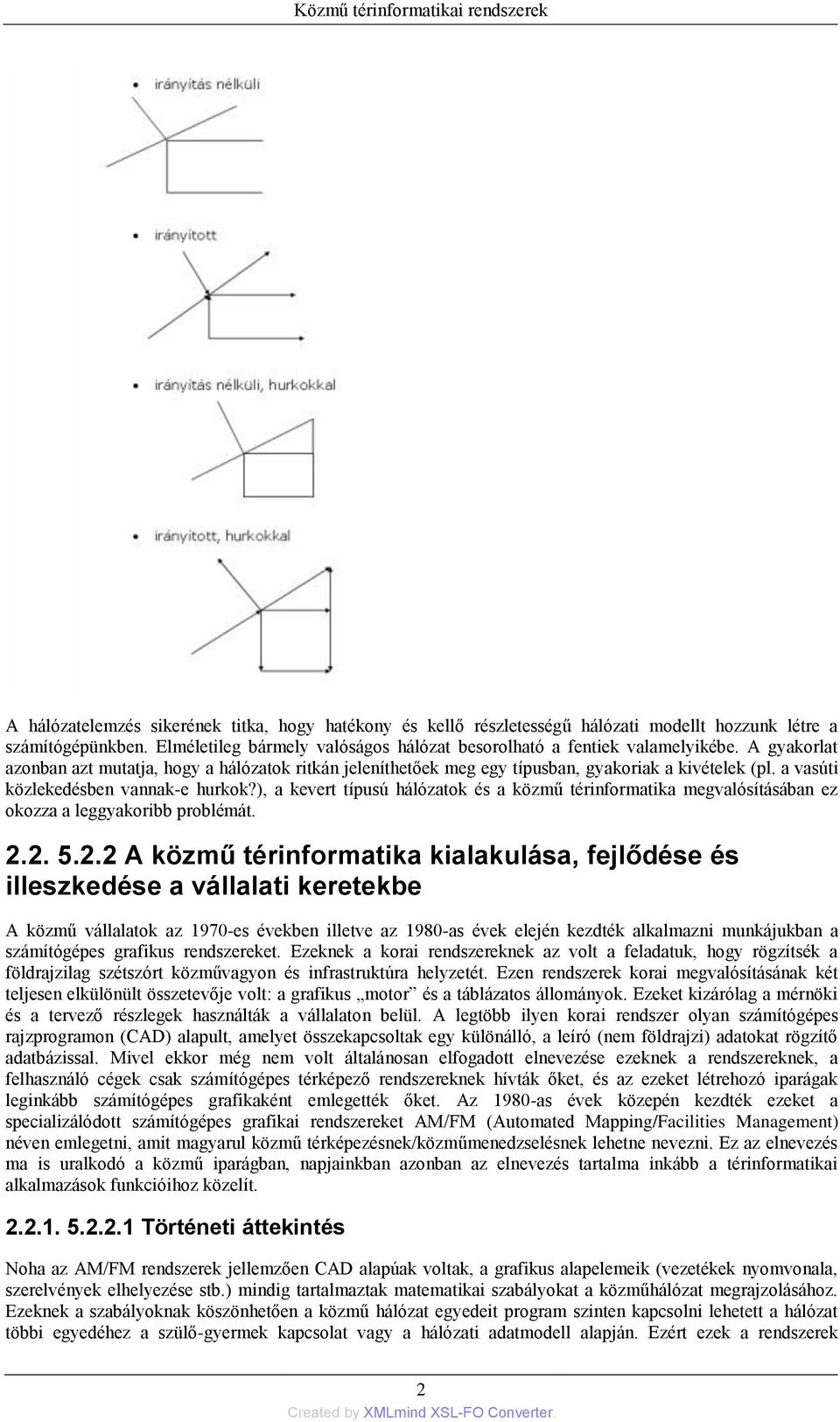 ), a kevert típusú hálózatok és a közmű térinformatika megvalósításában ez okozza a leggyakoribb problémát. 2.
