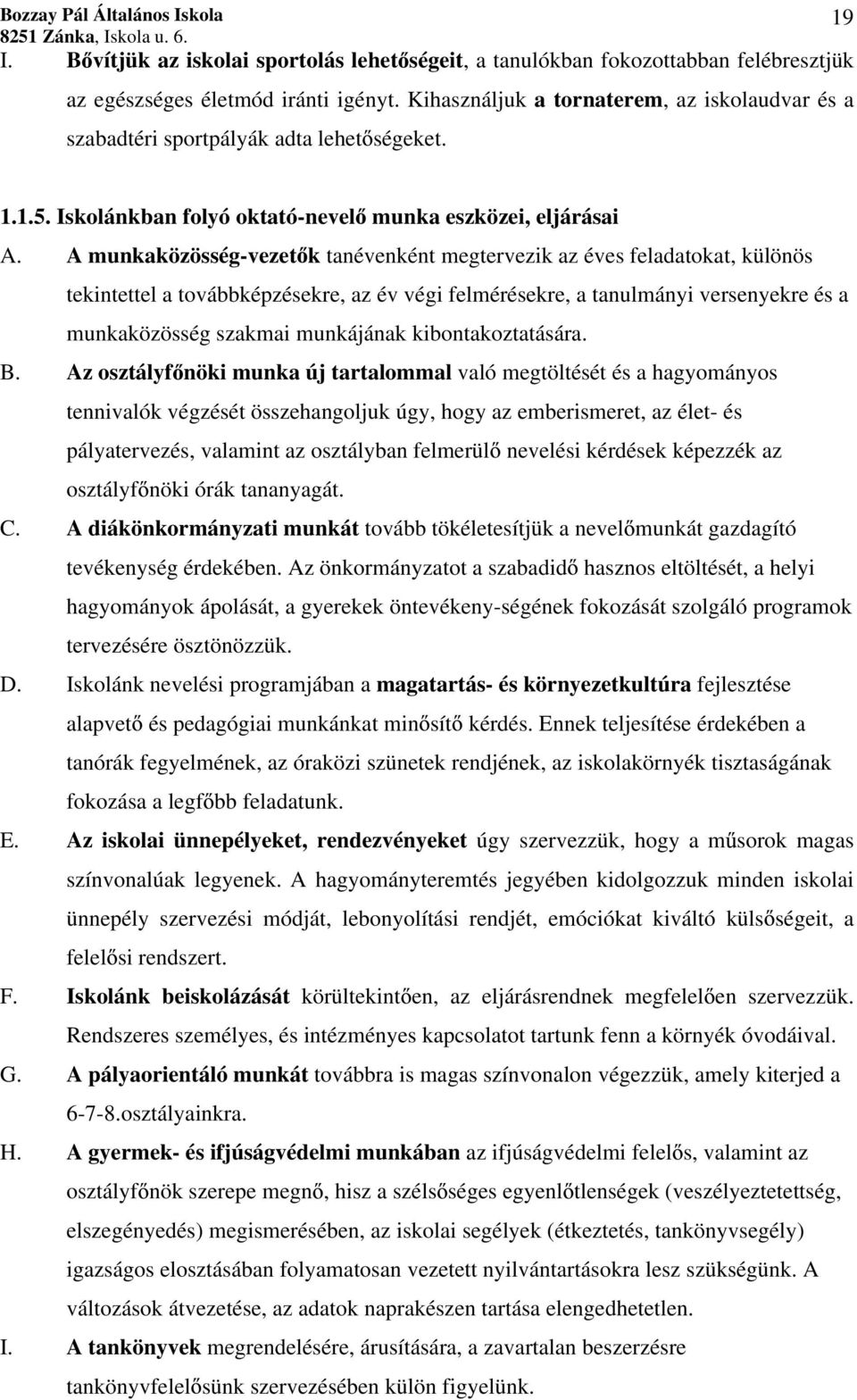 A munkaközösség-vezet k tanévenként megtervezik az éves feladatokat, különös tekintettel a továbbképzésekre, az év végi felmérésekre, a tanulmányi versenyekre és a munkaközösség szakmai munkájának