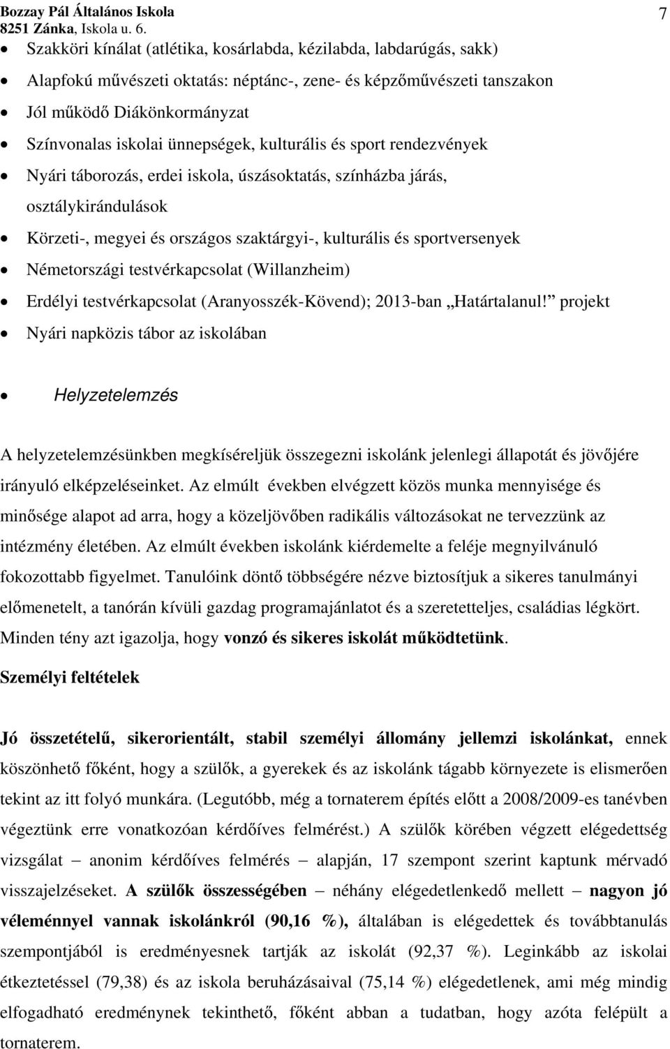 testvérkapcsolat (Willanzheim) Erdélyi testvérkapcsolat (Aranyosszék-Kövend); 2013-ban Határtalanul!