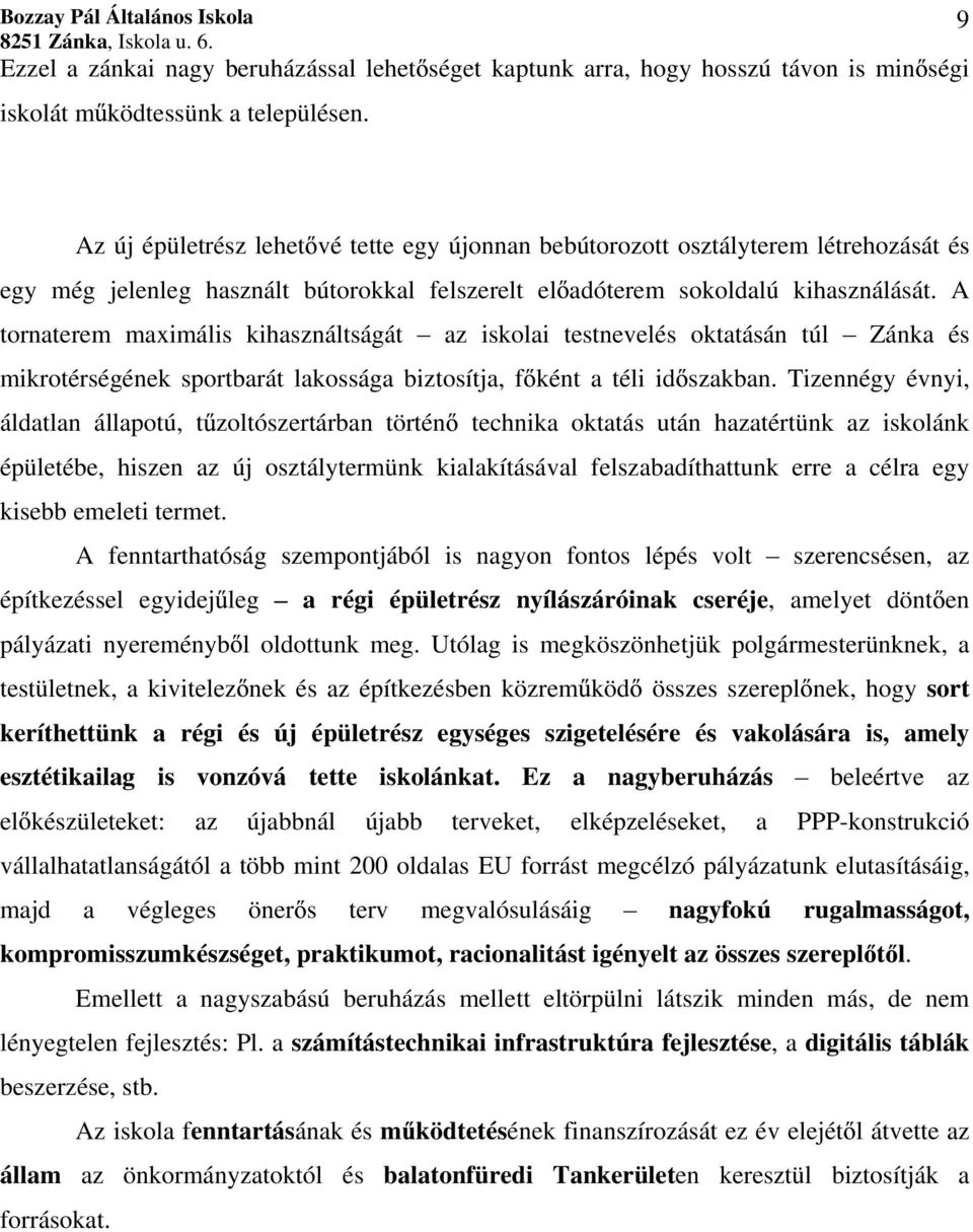 A tornaterem maximális kihasználtságát az iskolai testnevelés oktatásán túl Zánka és mikrotérségének sportbarát lakossága biztosítja, f ként a téli id szakban.