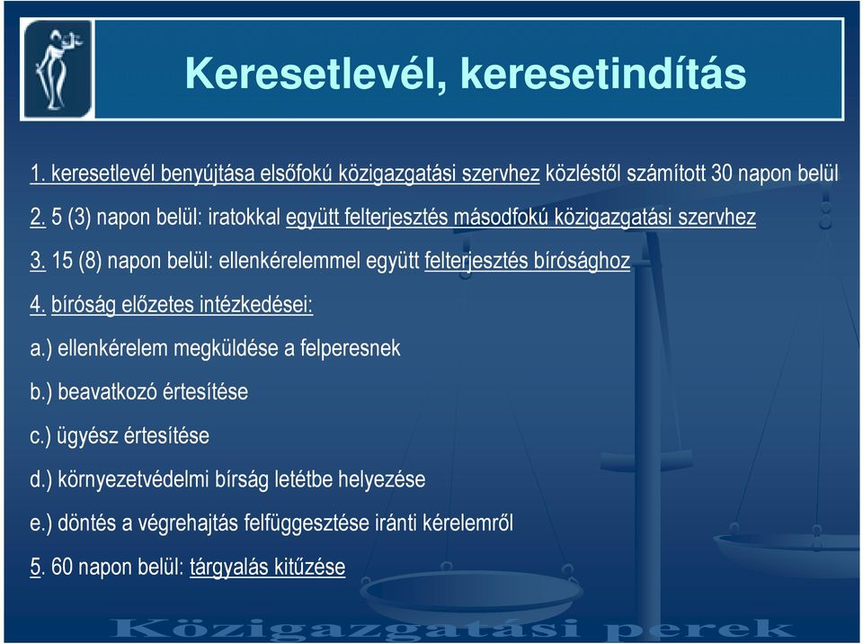 15 (8) napon belül: ellenkérelemmel együtt felterjesztés bírósághoz 4. bíróság elızetes intézkedései: a.