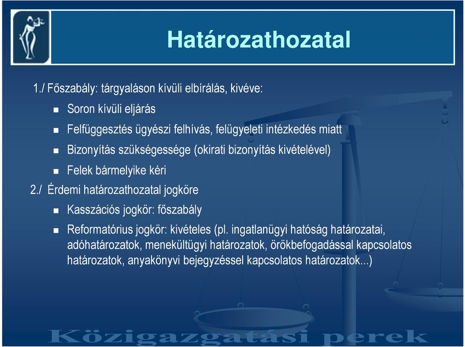 intézkedés miatt Bizonyítás szükségessége (okirati bizonyítás kivételével) Felek bármelyike kéri 2.