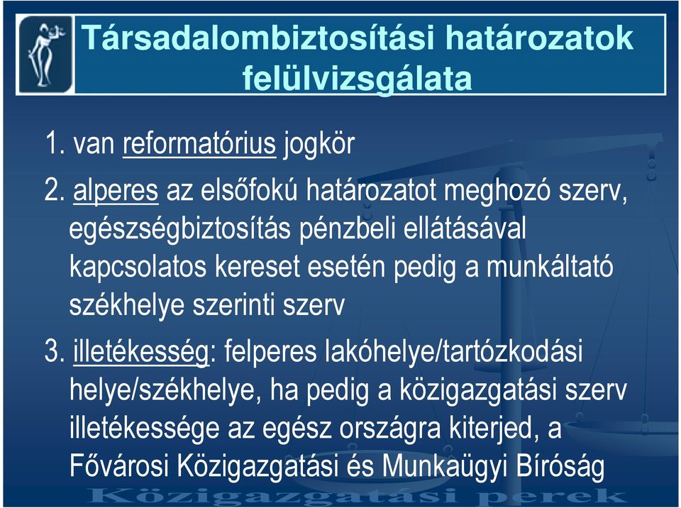 kereset esetén pedig a munkáltató székhelye szerinti szerv 3.