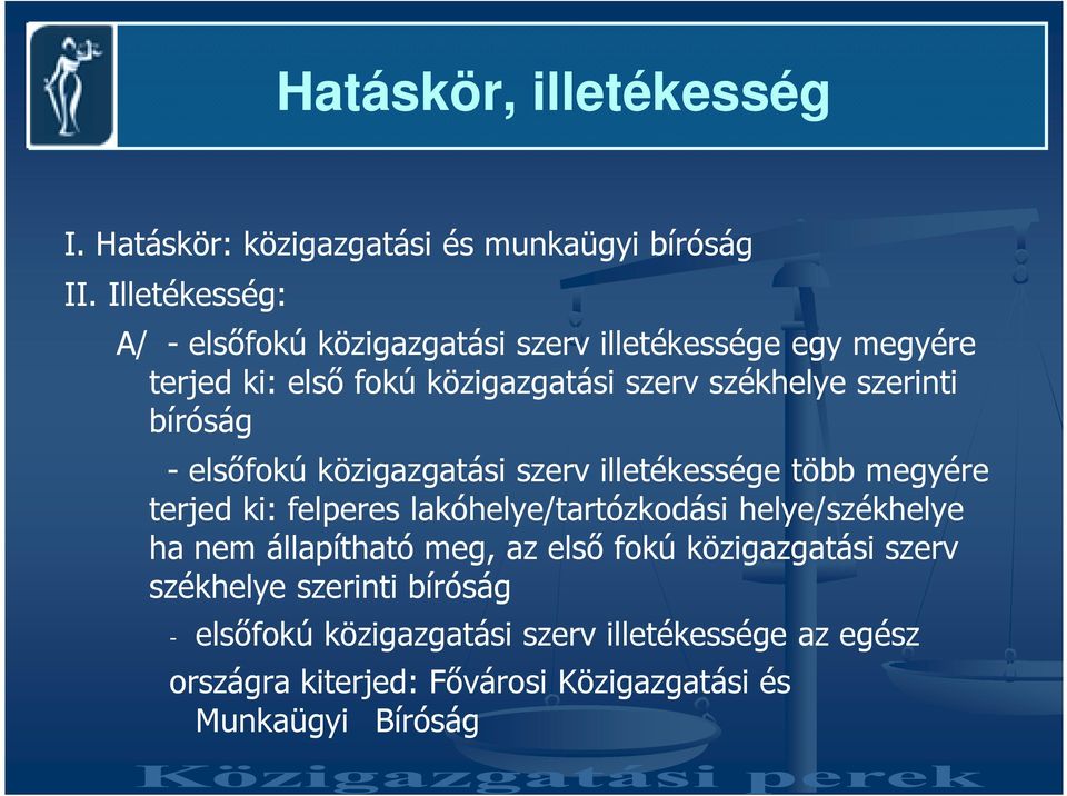 bíróság - elsıfokú közigazgatási szerv illetékessége több megyére terjed ki: felperes lakóhelye/tartózkodási helye/székhelye ha nem