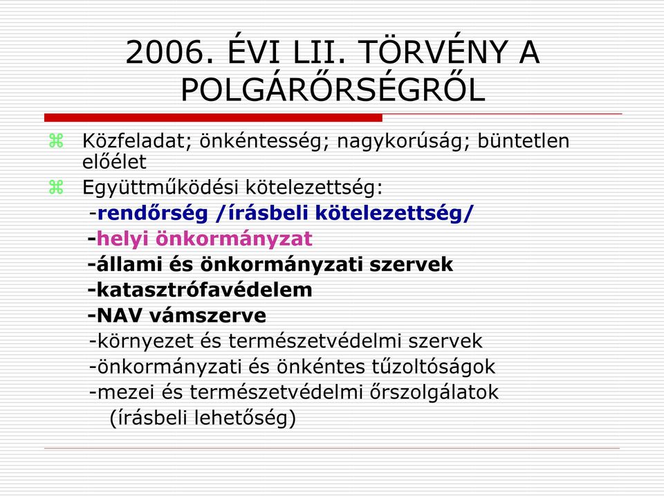 kötelezettség: -rendőrség /írásbeli kötelezettség/ -helyi önkormányzat -állami és önkormányzati