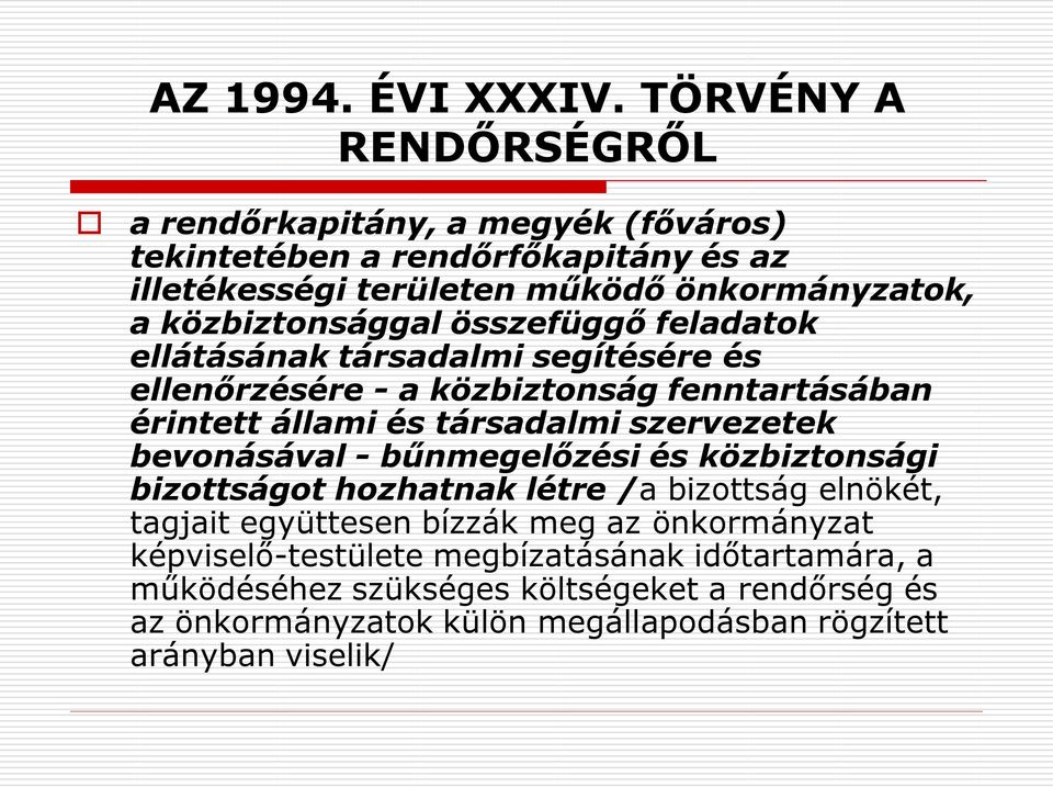 közbiztonsággal összefüggő feladatok ellátásának társadalmi segítésére és ellenőrzésére - a közbiztonság fenntartásában érintett állami és társadalmi