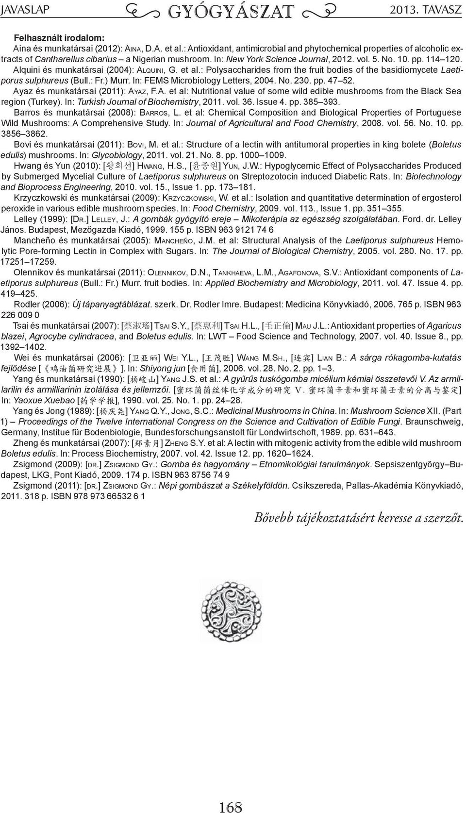 : Polysaccharides from the fruit bodies of the basidiomycete Laetiporus sulphureus (Bull.: Fr.) Murr. In: FEMS Microbiology Letters, 2004. No. 230. pp. 47 52. Ay