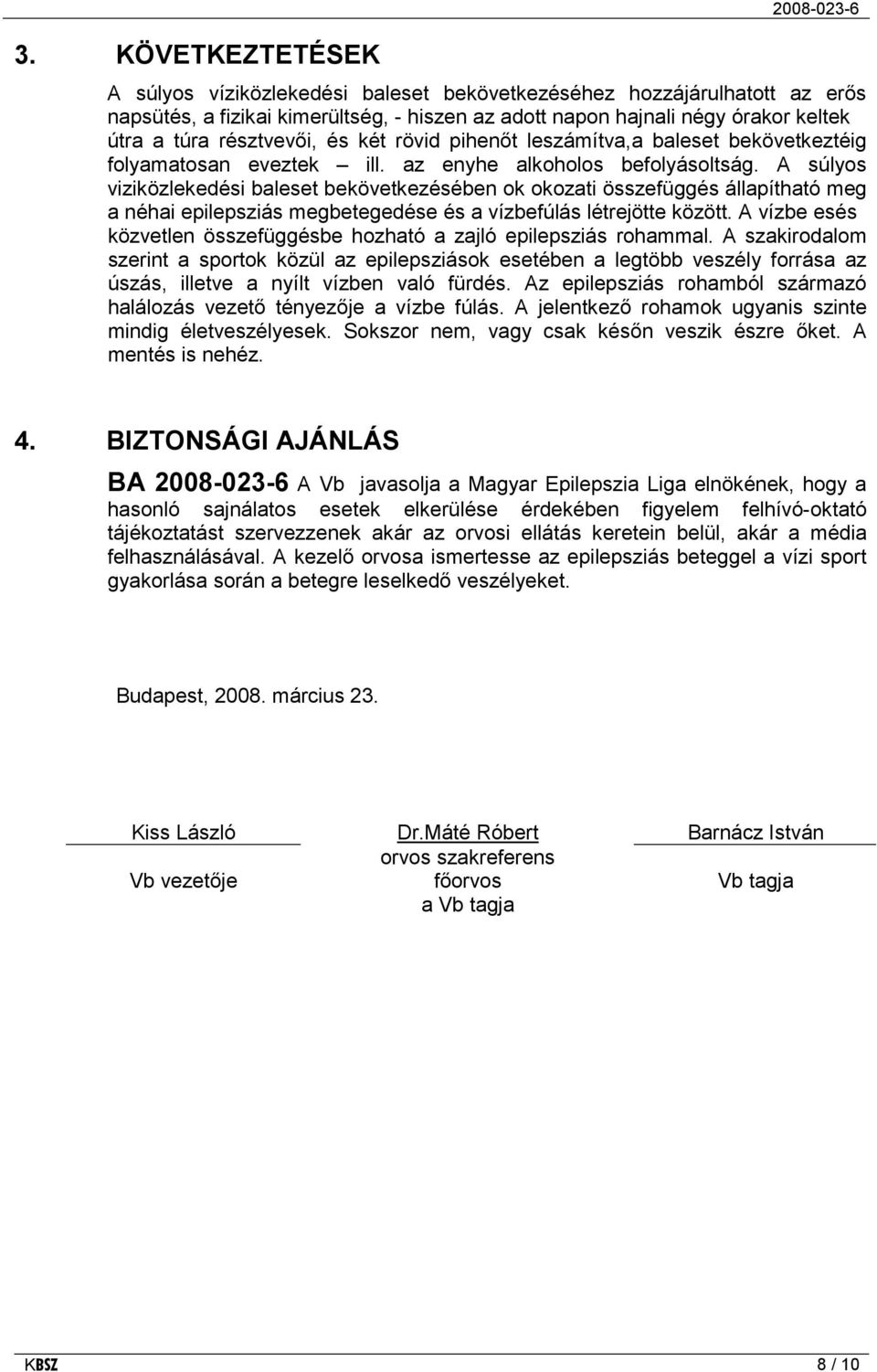 A súlyos viziközlekedési baleset bekövetkezésében ok okozati összefüggés állapítható meg a néhai epilepsziás megbetegedése és a vízbefúlás létrejötte között.