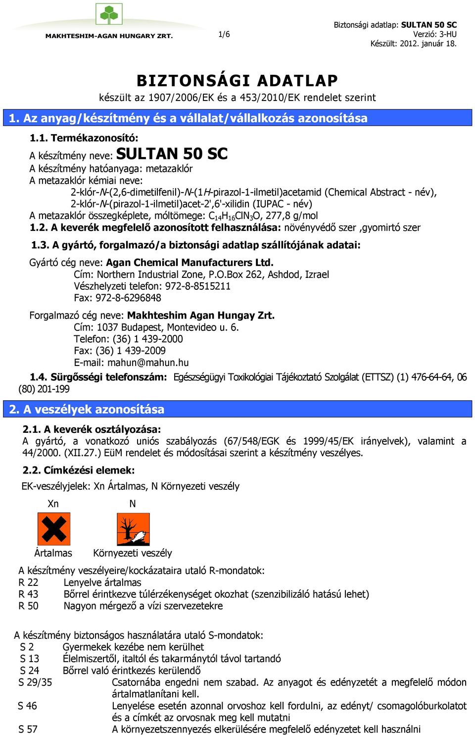 2-klór-N-(pirazol-1-ilmetil)acet-2',6'-xilidin (IUPAC - név) A metazaklór összegképlete, móltömege: C 14 H 16 ClN 3 O, 277,8 g/mol 1.2. A keverék megfelelő azonosított felhasználása: növényvédő szer,gyomirtó szer 1.