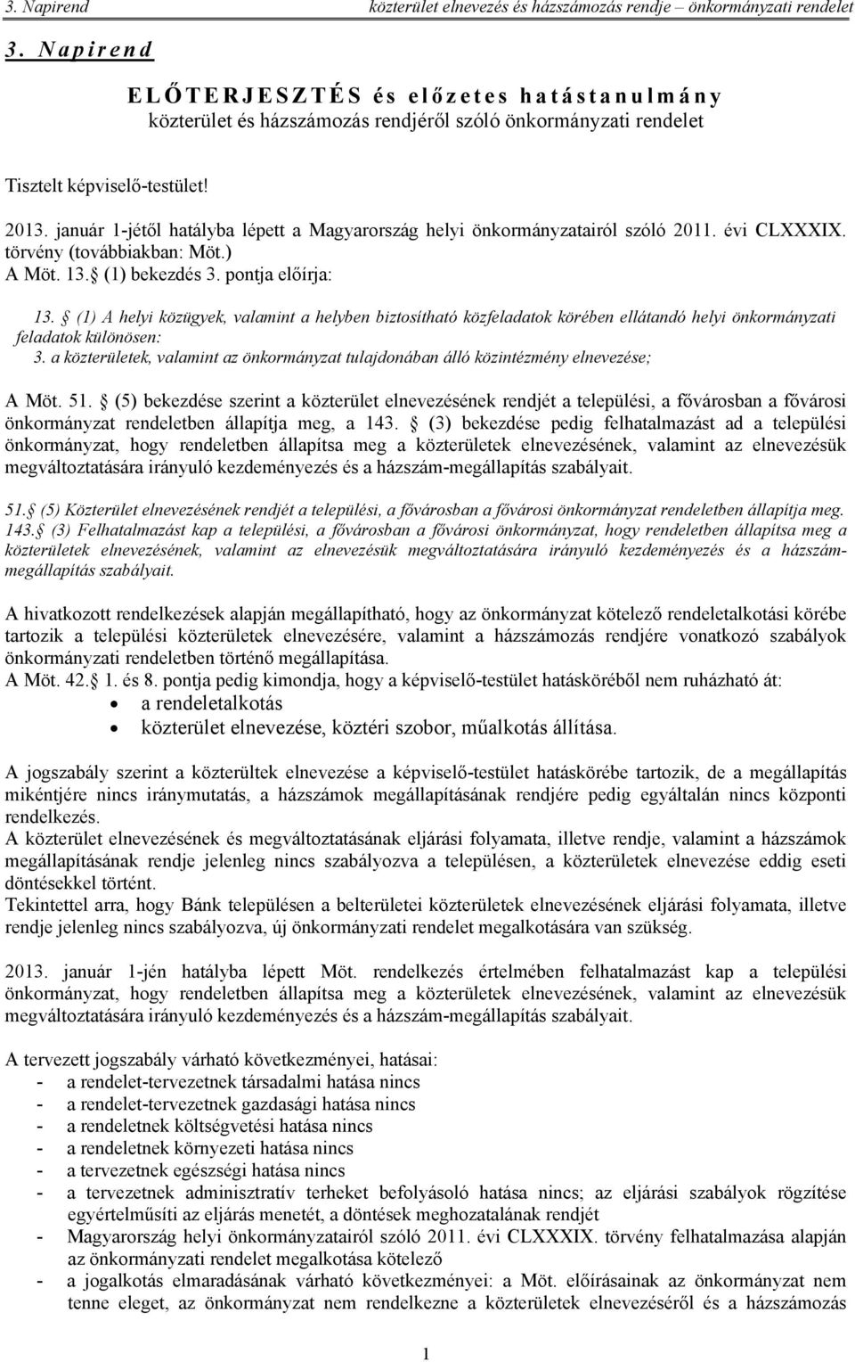 január 1-jétől hatályba lépett a Magyarország helyi önkormányzatairól szóló 2011. évi CLXXXIX. törvény (továbbiakban: Möt.) A Möt. 13. (1) bekezdés 3. pontja előírja: 13.