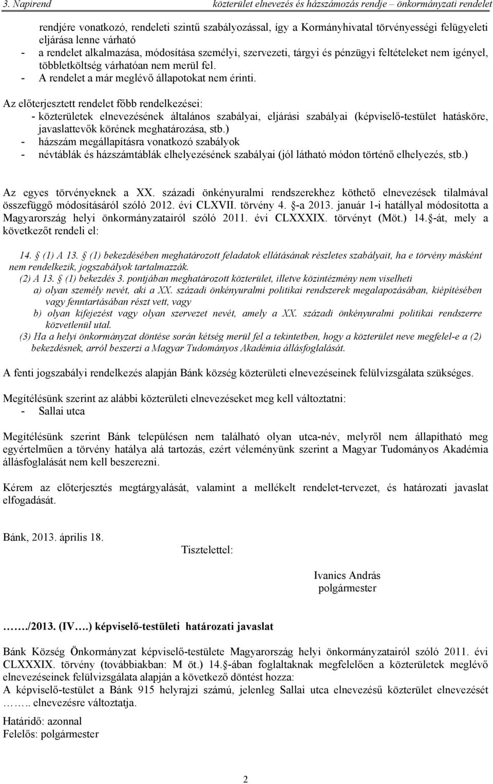 - A rendelet a már meglévő állapotokat nem érinti.