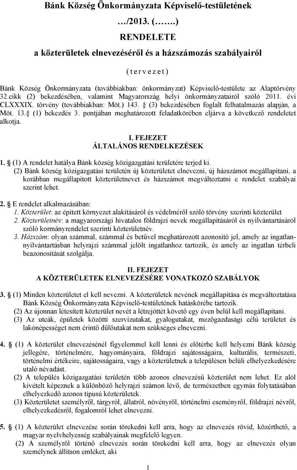 cikk (2) bekezdésében, valamint Magyarország helyi önkormányzatairól szóló 2011. évi CLXXXIX. törvény (továbbiakban: Möt.) 143. (3) bekezdésében foglalt felhatalmazás alapján, a Möt. 13.
