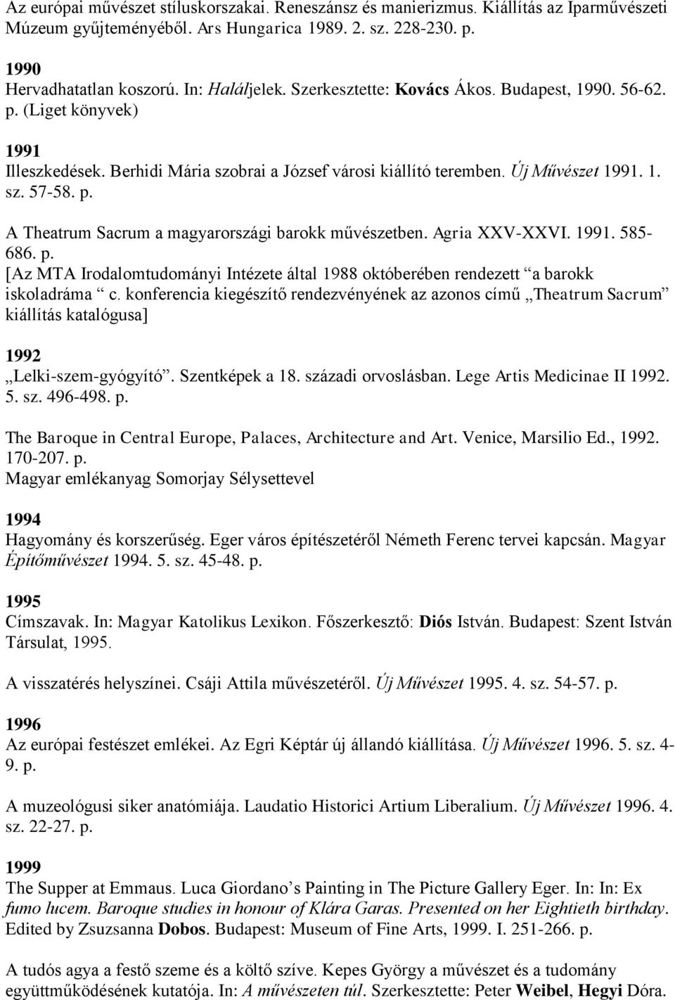 Agria XXV-XXVI. 1991. 585-686. p. [Az MTA Irodalomtudományi Intézete által 1988 októberében rendezett a barokk iskoladráma c.