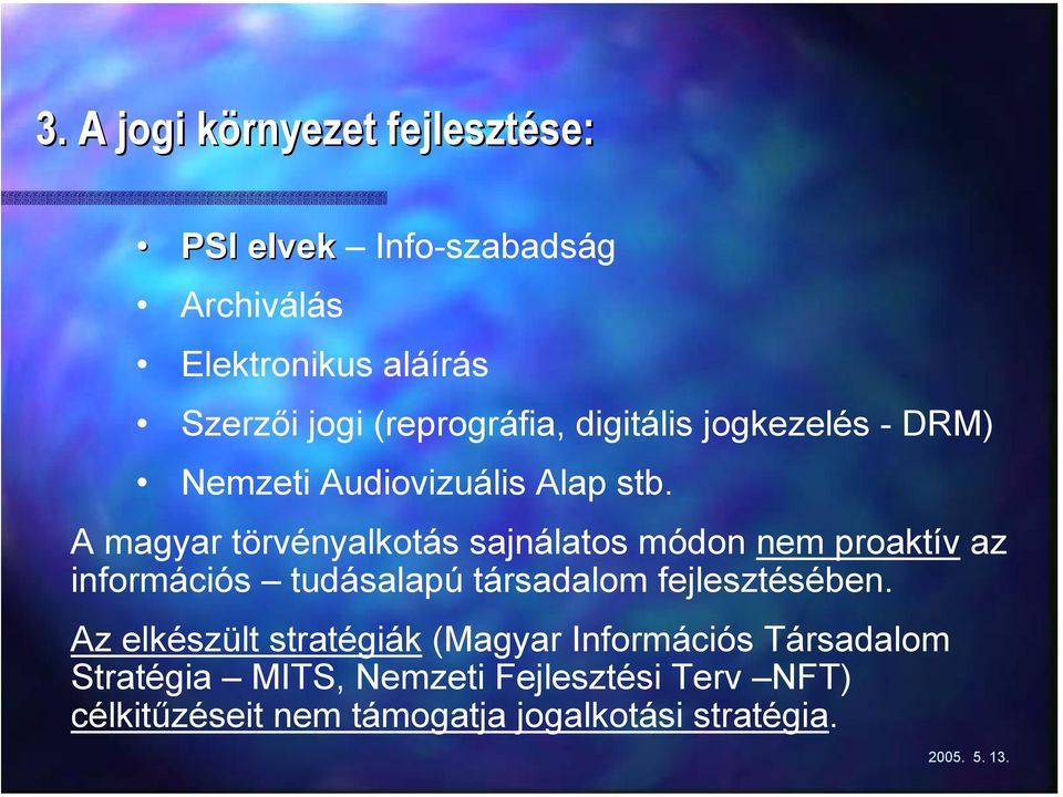 A magyar törvényalkotás sajnálatos módon nem proaktív az információs tudásalapú társadalom fejlesztésében.