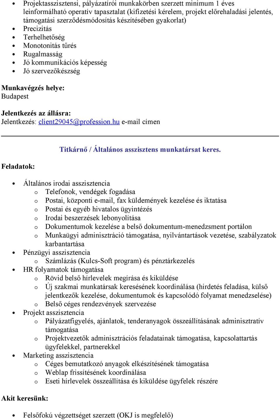 hu e-mail címen Feladatk: Titkárnő / Általáns asszisztens munkatársat keres.