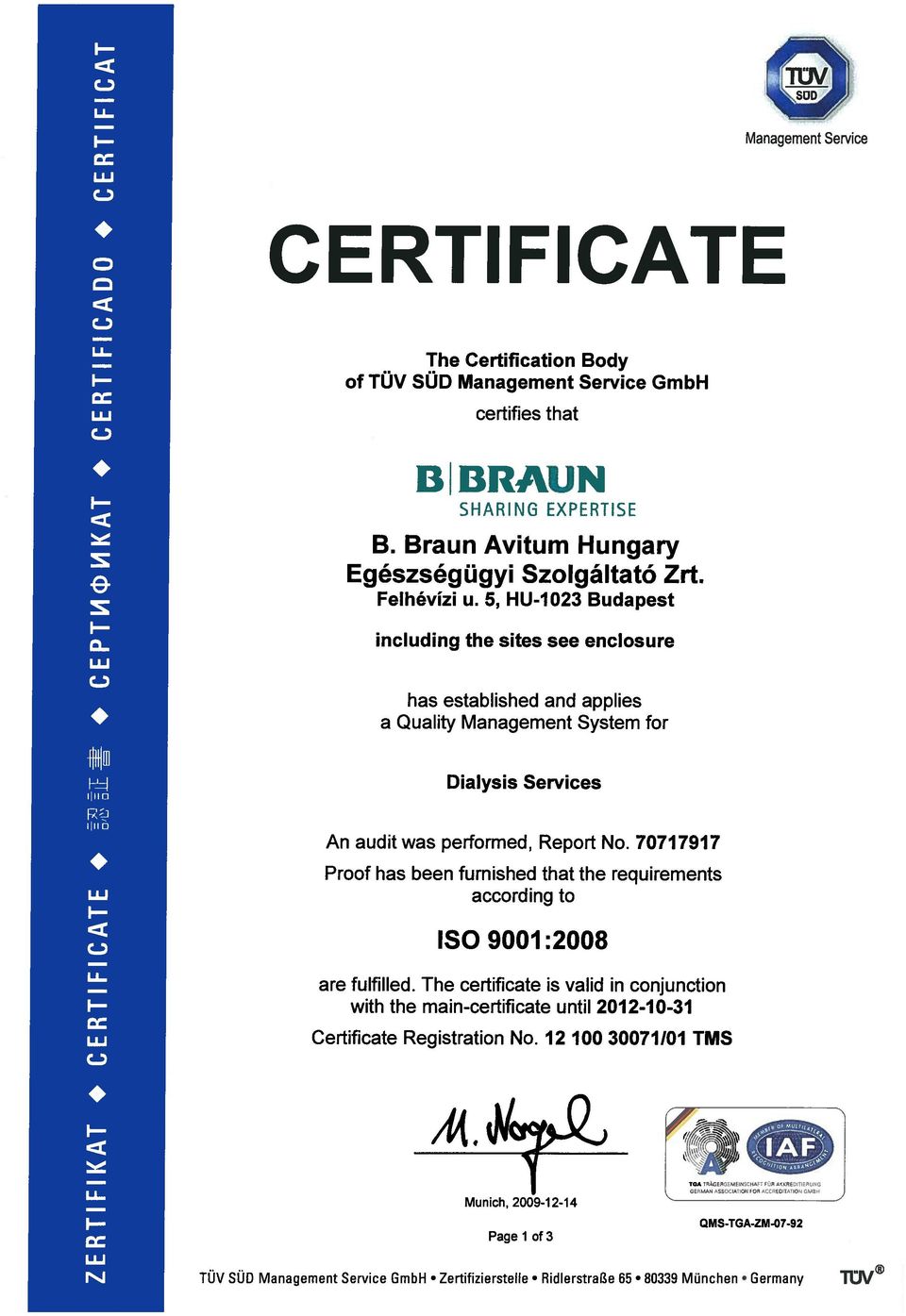 Report No. 70717917 Proof has been furnished that the requirements according to ISO 9001:2008 are fulfilled.