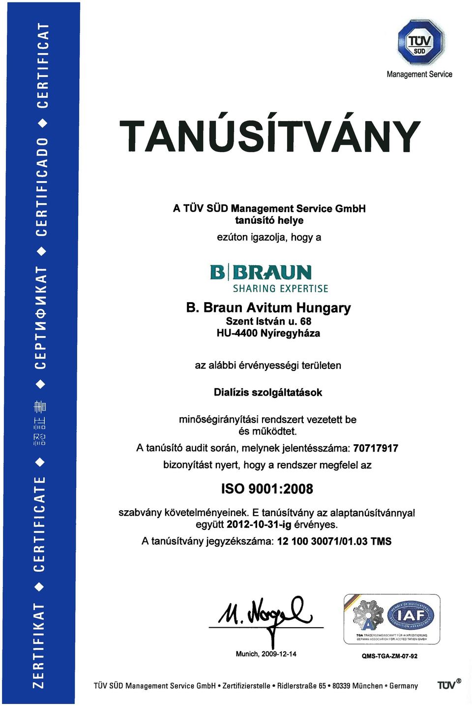 melynekjelentésszáma: 70717917 ISO 9001:2008 szabvány követelményeinek.
