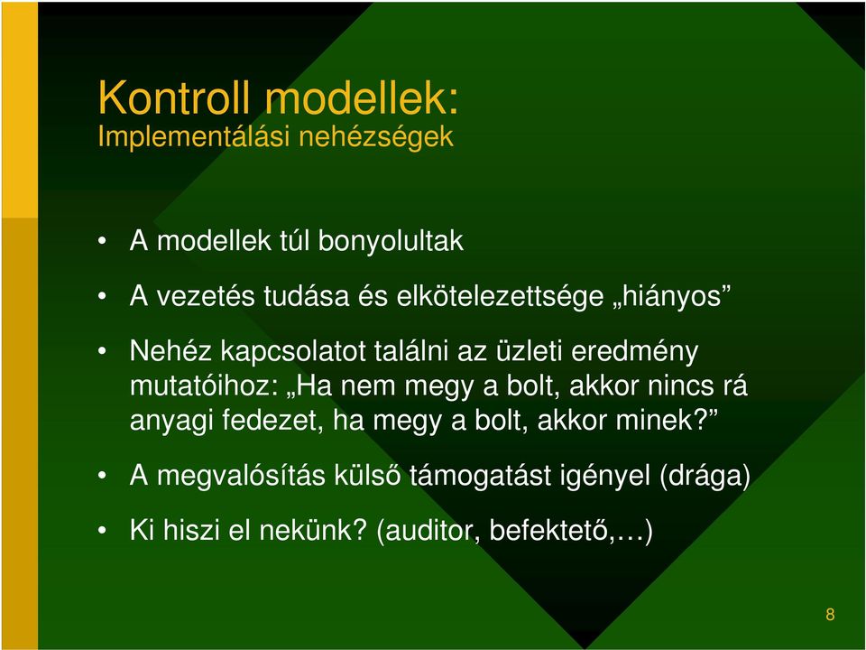 mutatóihoz: Ha nem megy a bolt, akkor nincs rá anyagi fedezet, ha megy a bolt, akkor