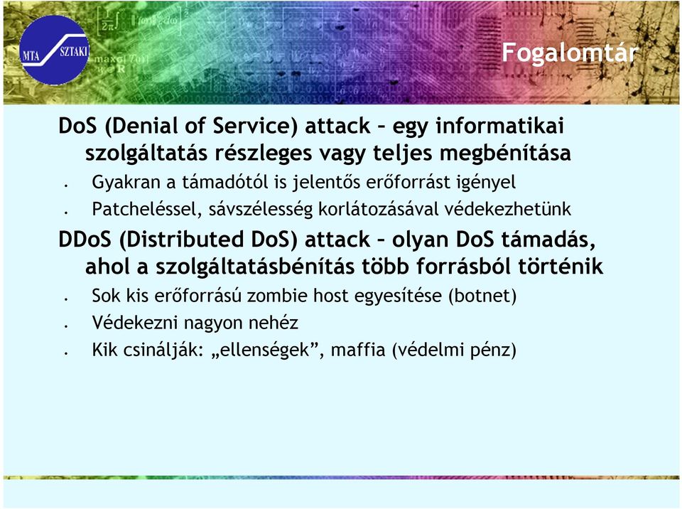 DDoS (Distributed DoS) attack olyan DoS támadás, ahol a szolgáltatásbénítás több forrásból történik Sok kis