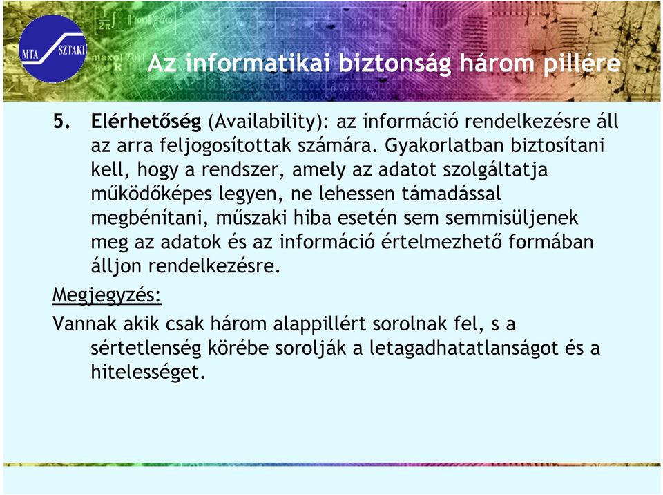 Gyakorlatban biztosítani kell, hogy a rendszer, amely az adatot szolgáltatja működőképes legyen, ne lehessen támadással