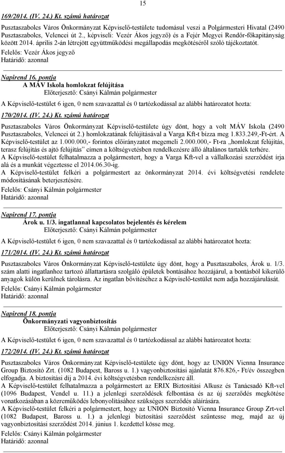 Felelős: Vezér Ákos jegyző Napirend 16. pontja A MÁV Iskola homlokzat felújítása 170/2014. (IV. 24.) Kt.