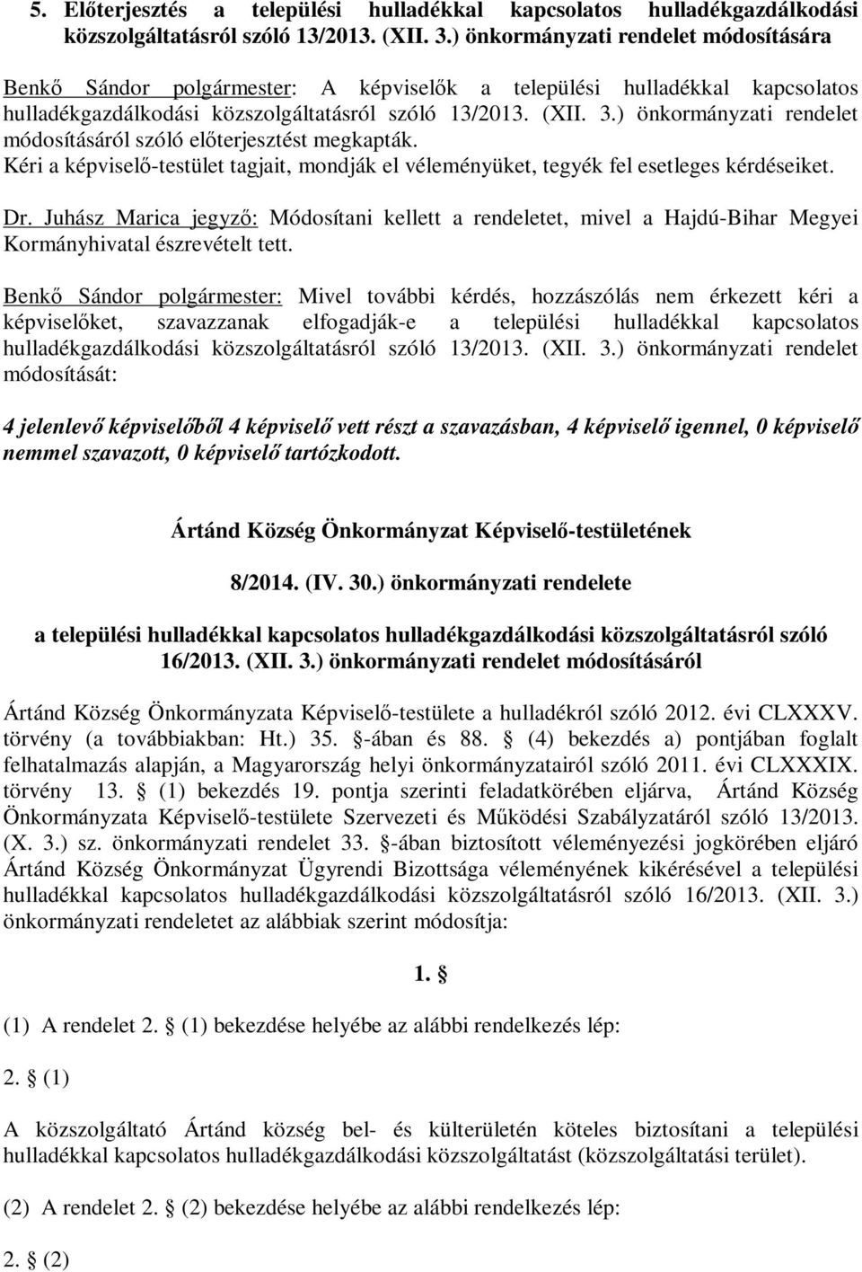 ) önkormányzati rendelet módosításáról szóló előterjesztést megkapták. Kéri a képviselő-testület tagjait, mondják el véleményüket, tegyék fel esetleges kérdéseiket. Dr.