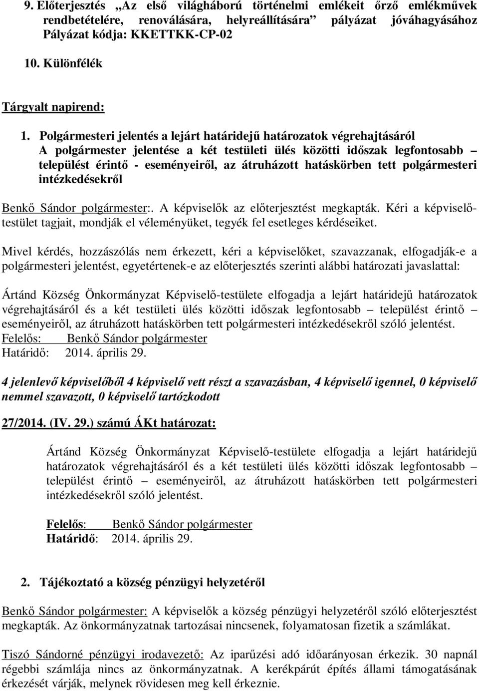 Polgármesteri jelentés a lejárt határidejű határozatok végrehajtásáról A polgármester jelentése a két testületi ülés közötti időszak legfontosabb települést érintő - eseményeiről, az átruházott