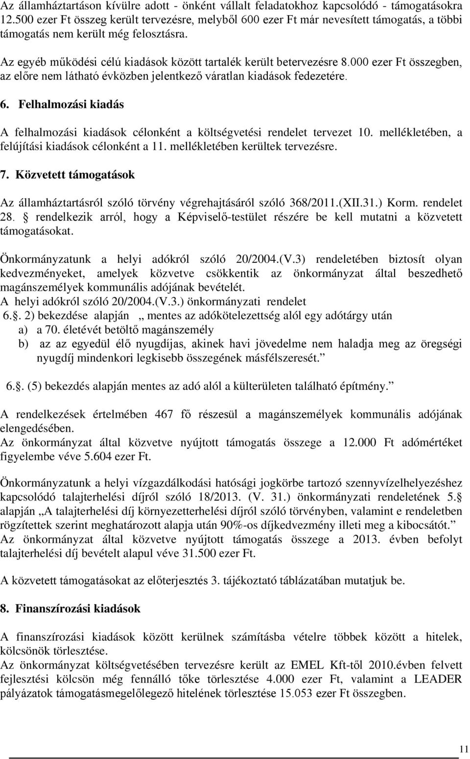 000 ezer Ft összegben, az előre nem látható évközben jelentkező váratlan kiadások fedezetére. 6. Felhalmozási kiadás A felhalmozási kiadások célonként a költségvetési rendelet tervezet 10.