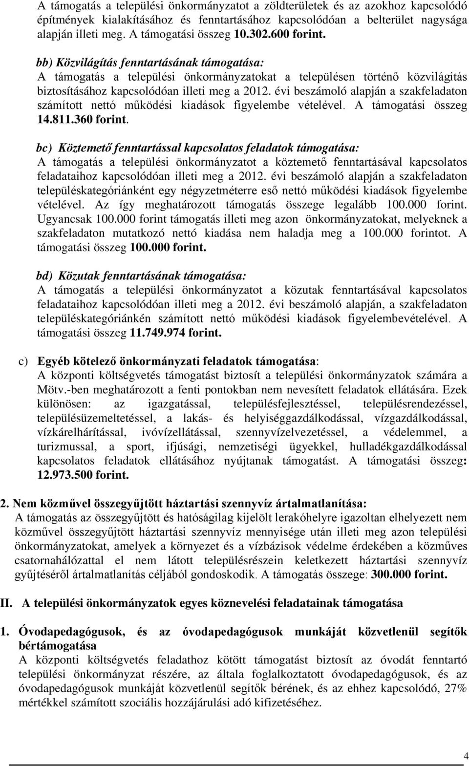 bb) Közvilágítás fenntartásának támogatása: A támogatás a települési önkormányzatokat a településen történő közvilágítás biztosításához kapcsolódóan illeti meg a 2012.