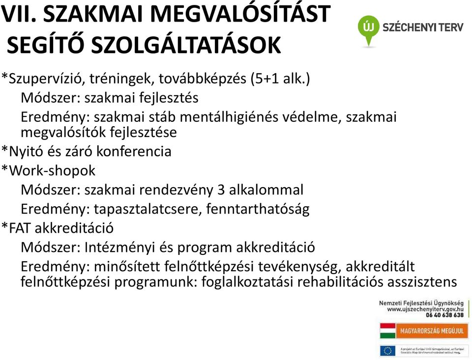 konferencia *Work-shopok Módszer: szakmai rendezvény 3 alkalommal Eredmény: tapasztalatcsere, fenntarthatóság *FAT akkreditáció