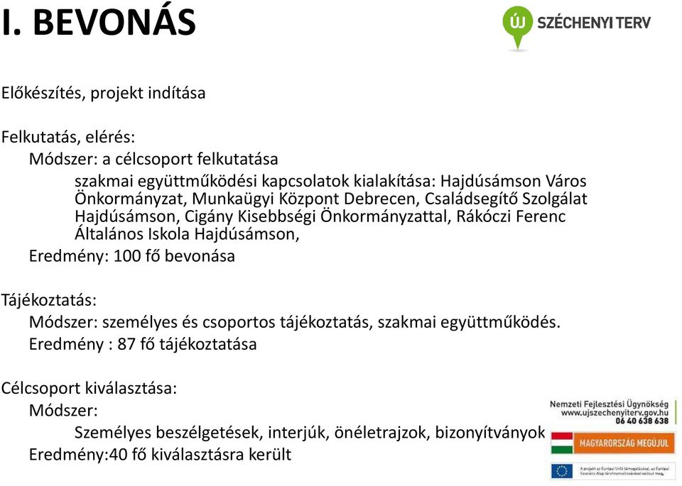 Általános Iskola Hajdúsámson, Eredmény: 100 fő bevonása Tájékoztatás: Módszer: személyes és csoportos tájékoztatás, szakmai együttműködés.