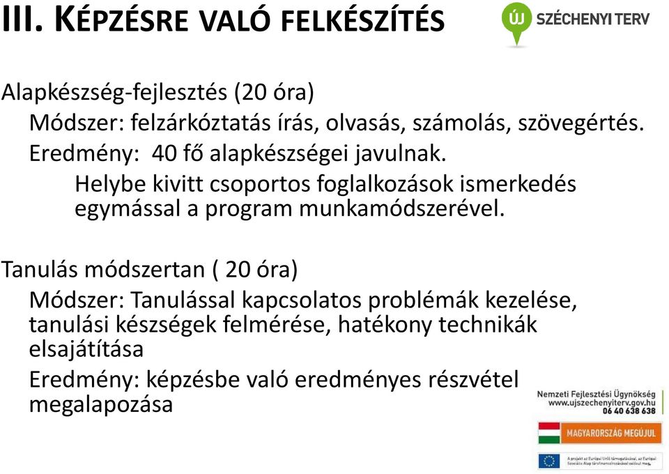 Helybe kivitt csoportos foglalkozások ismerkedés egymással a program munkamódszerével.