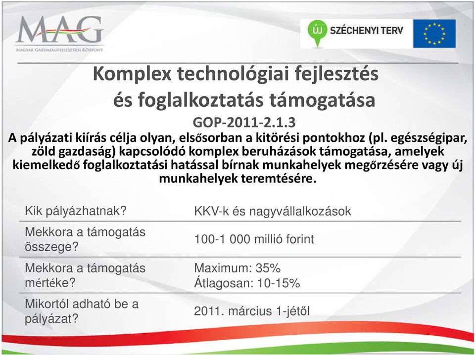 egészségipar, zöld gazdaság) kapcsolódó komplex beruházások támogatása, amelyek kiemelkedőfoglalkoztatási hatással bírnak
