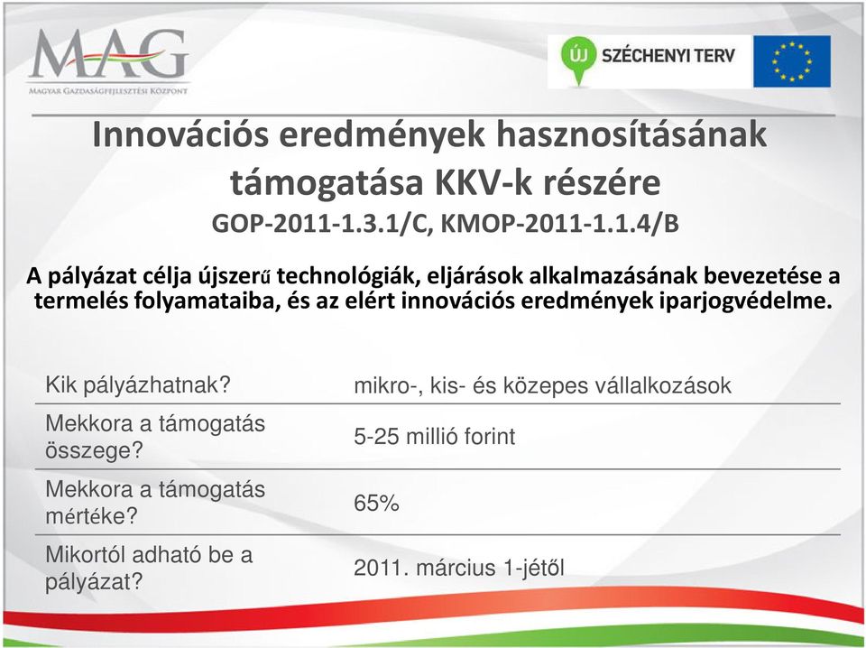 bevezetése a termelés folyamataiba, és az elért innovációs eredmények iparjogvédelme.