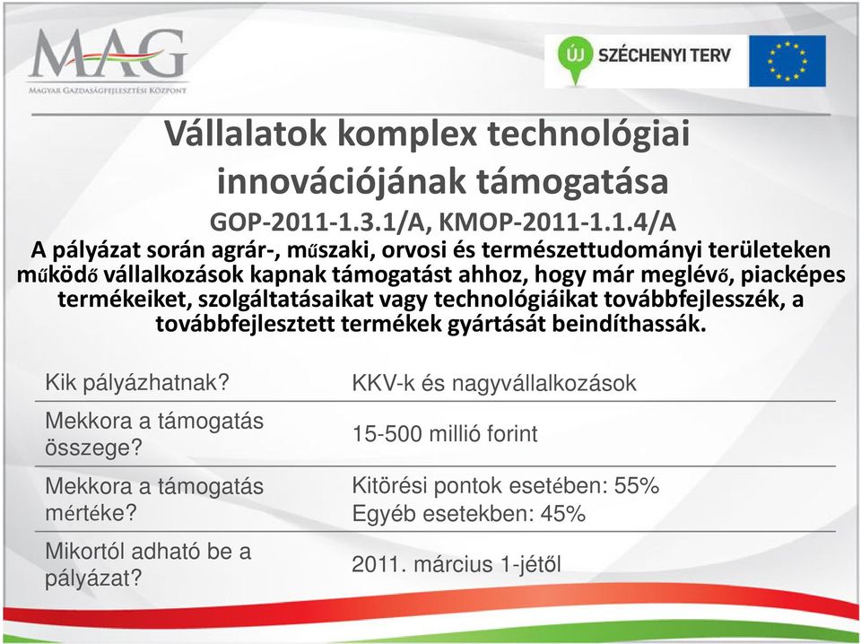 támogatást ahhoz, hogy már meglévő, piacképes termékeiket, szolgáltatásaikat vagy technológiáikat továbbfejlesszék, a továbbfejlesztett